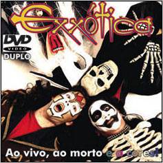 Exxotica : Ao Vivo, Ao Morto e A Cores